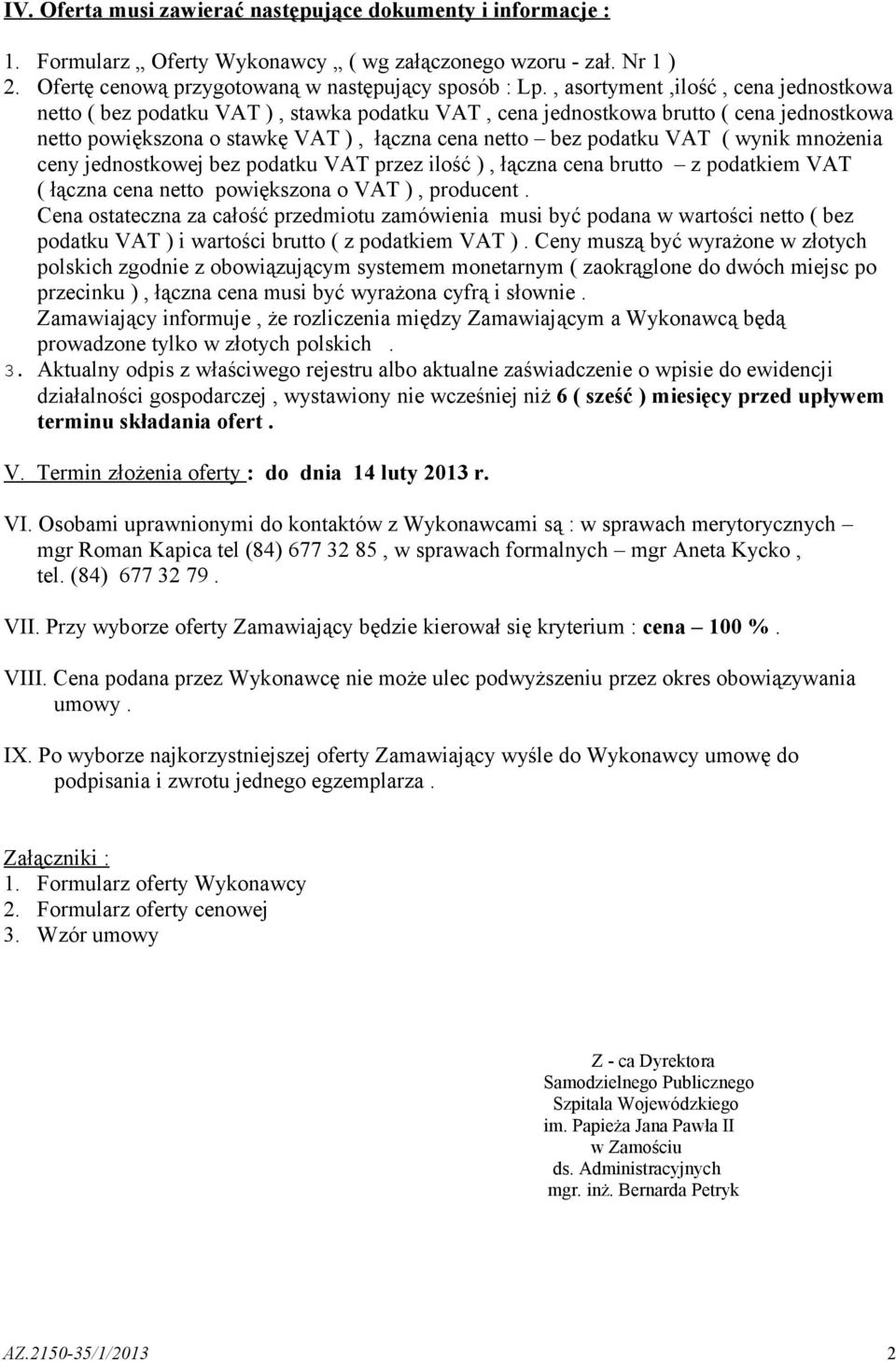 wynik mnożenia ceny jednostkowej bez podatku VAT przez ilość ), łączna cena brutto z podatkiem VAT ( łączna cena netto powiększona o VAT ), producent.