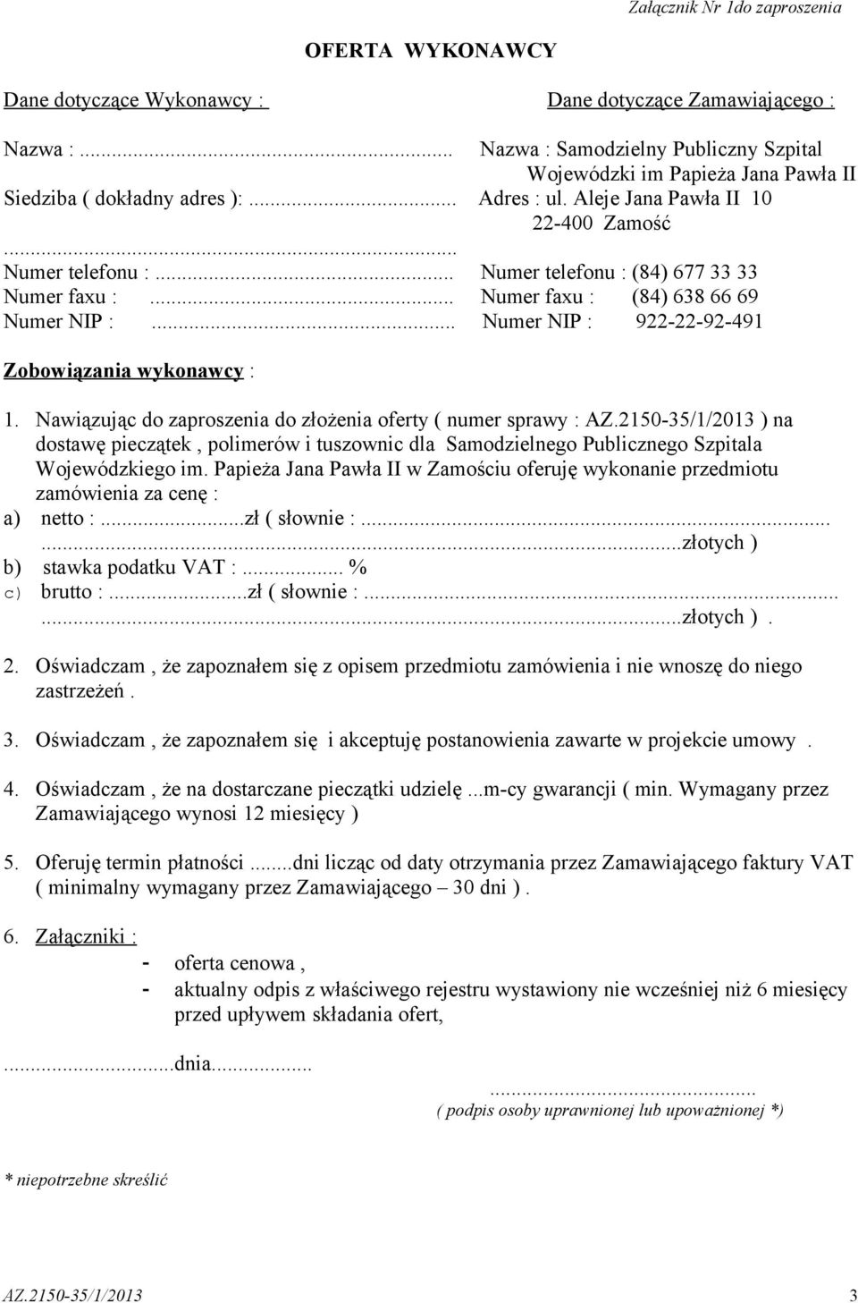 .. Numer telefonu : (84) 677 33 33 Numer faxu :... Numer faxu : (84) 638 66 69 Numer NIP :... Numer NIP : 922-22-92-491 Zobowiązania wykonawcy : 1.