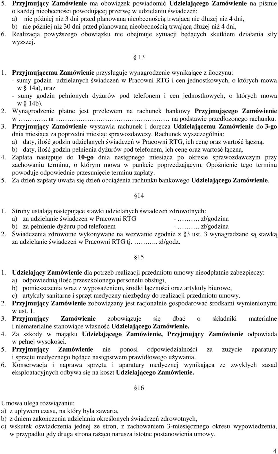 Realizacja powyŝszego obowiązku nie obejmuje sytuacji będących skutkiem działania siły wyŝszej. 13 1.