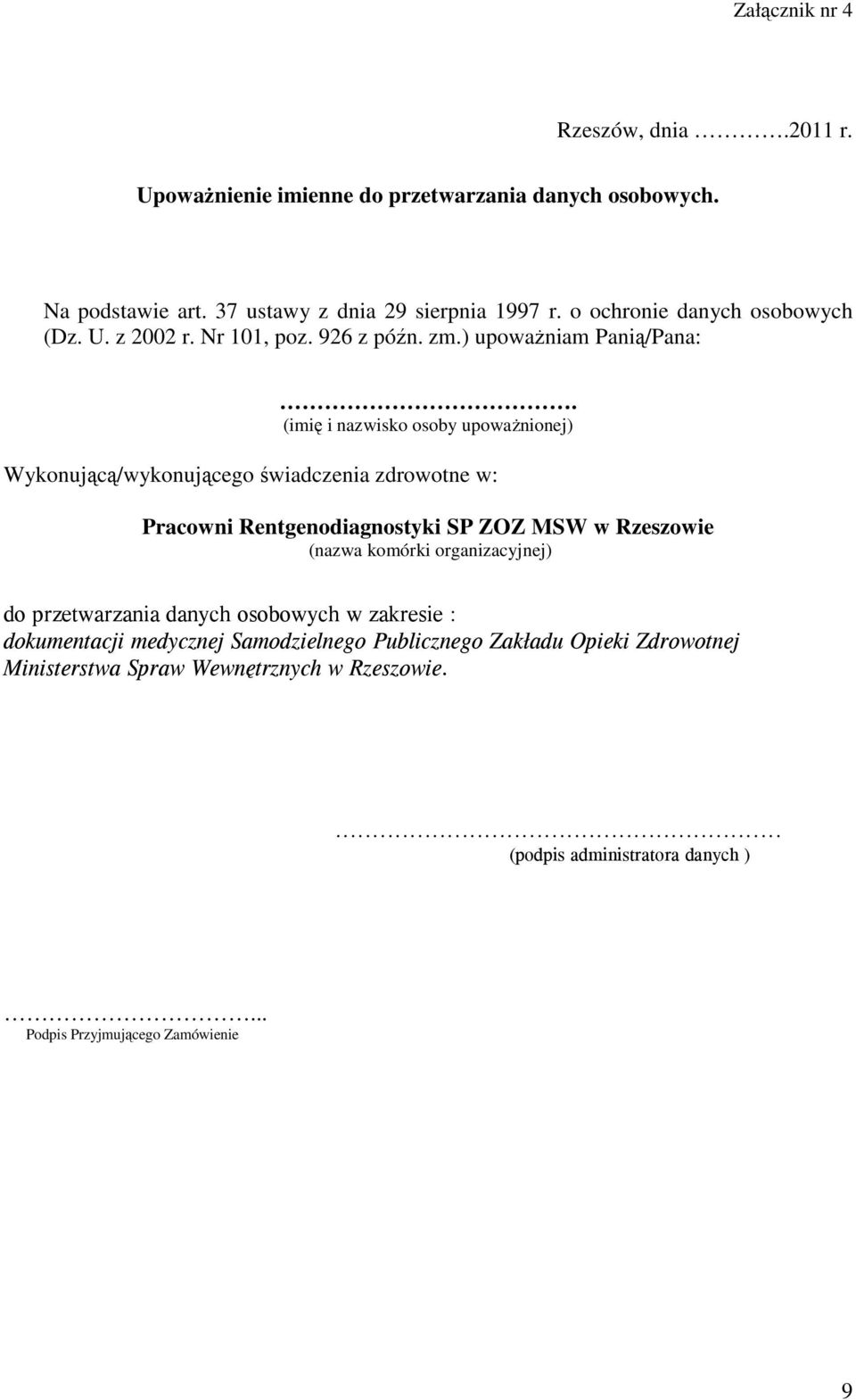 (imię i nazwisko osoby upowaŝnionej) Wykonującą/wykonującego świadczenia zdrowotne w: Pracowni Rentgenodiagnostyki SP ZOZ MSW w Rzeszowie (nazwa komórki