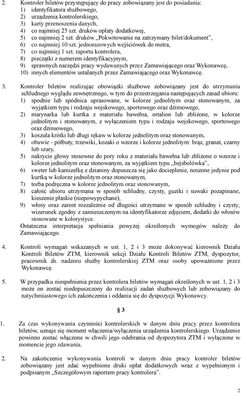 raportu kontrolera, 8) pieczątki z numerem identyfikacyjnym, 9) sprawnych narzędzi pracy wydawanych przez Zamawiającego oraz Wykonawcę, 10) innych elementów ustalanych przez Zamawiającego oraz