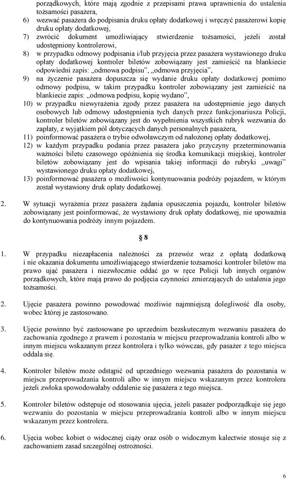 opłaty dodatkowej kontroler biletów zobowiązany jest zamieścić na blankiecie odpowiedni zapis: odmowa podpisu, odmowa przyjęcia, 9) na życzenie pasażera dopuszcza się wydanie druku opłaty dodatkowej