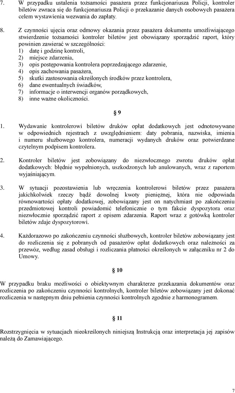 Z czynności ujęcia oraz odmowy okazania przez pasażera dokumentu umożliwiającego stwierdzenie tożsamości kontroler biletów jest obowiązany sporządzić raport, który powinien zawierać w szczególności:
