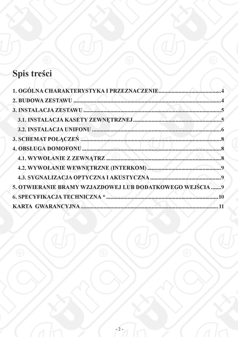 ..9 4.3. Sygnalizacja optyczna i akustyczna...9 5. OTWIERANIE BRAMY WZJAZDOWEJ LUB DODATKOWEGO WEJŚCIA...9 6.