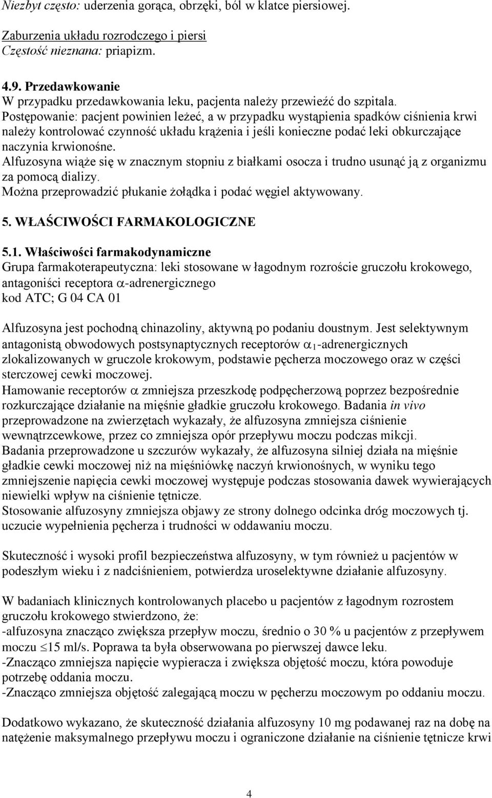 Postępowanie: pacjent powinien leżeć, a w przypadku wystąpienia spadków ciśnienia krwi należy kontrolować czynność układu krążenia i jeśli konieczne podać leki obkurczające naczynia krwionośne.