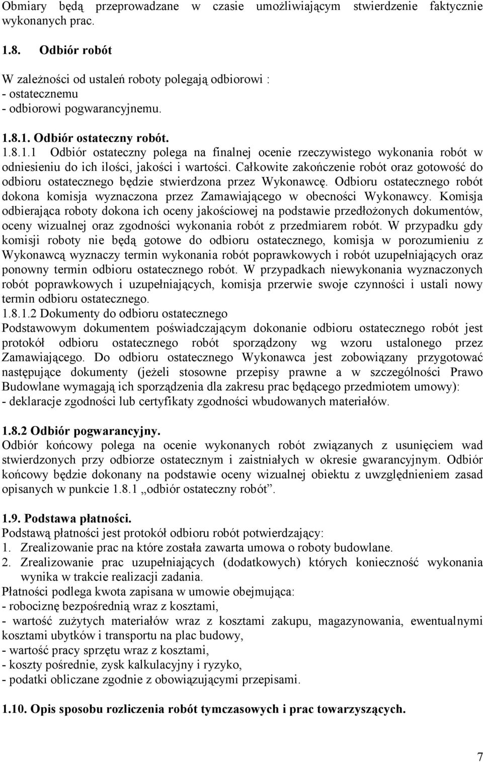 8.1. Odbiór ostateczny robót. 1.8.1.1 Odbiór ostateczny polega na finalnej ocenie rzeczywistego wykonania robót w odniesieniu do ich ilości, jakości i wartości.