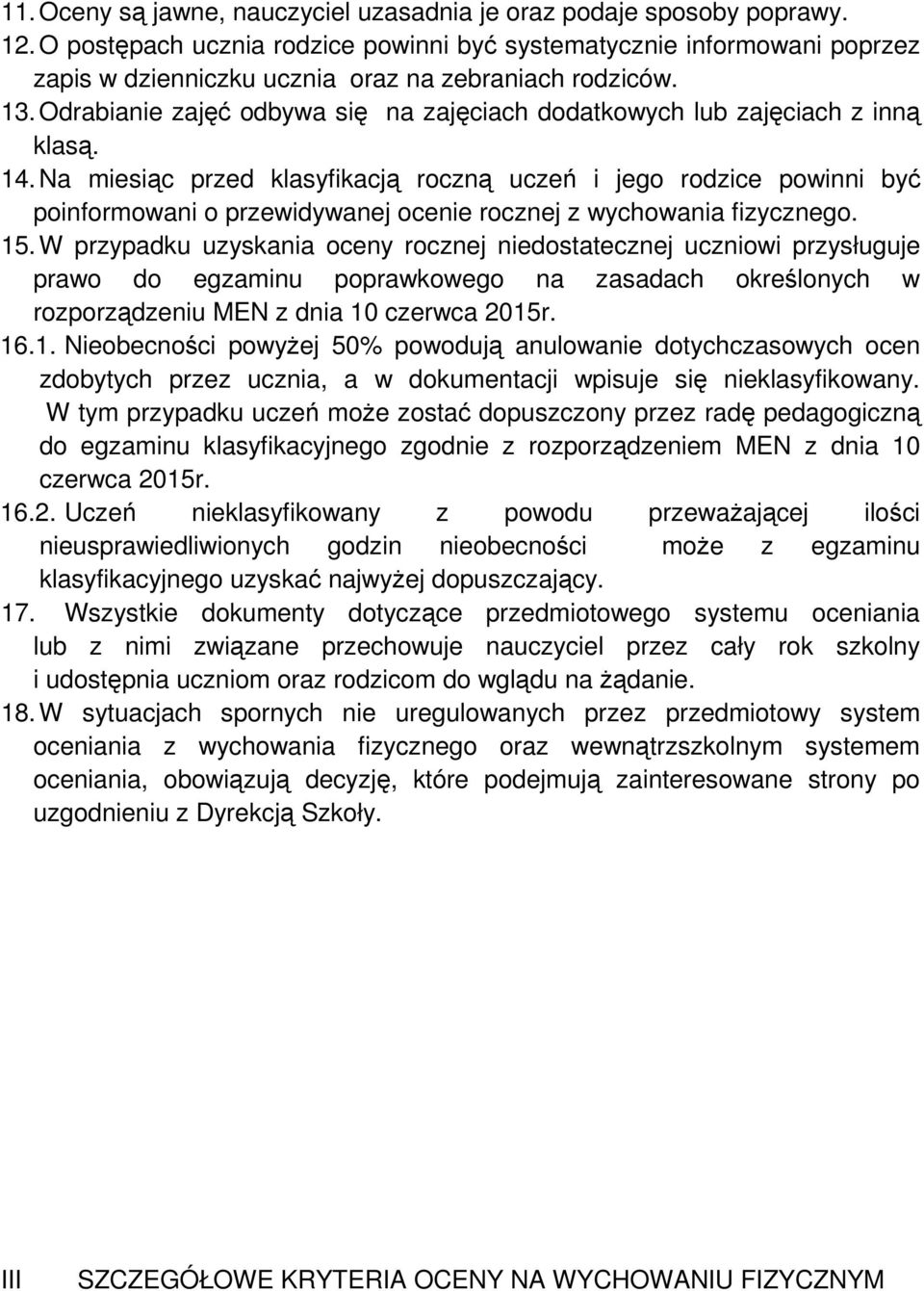Odrabianie zajęć odbywa się na zajęciach dodatkowych lub zajęciach z inną klasą. 14.