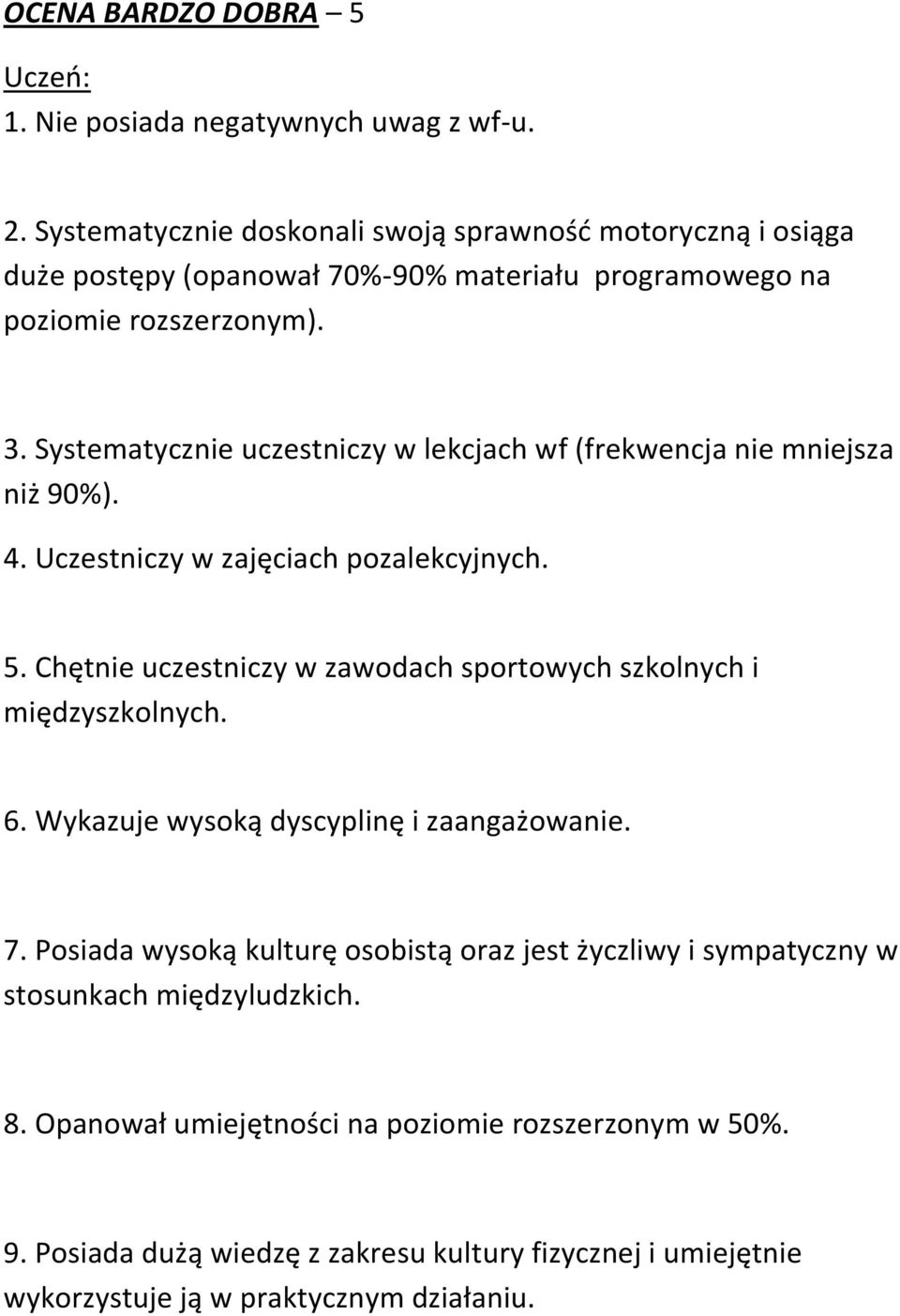 Systematycznie uczestniczy w lekcjach wf (frekwencja nie mniejsza niż 90%). 4. Uczestniczy w zajęciach pozalekcyjnych. 5.