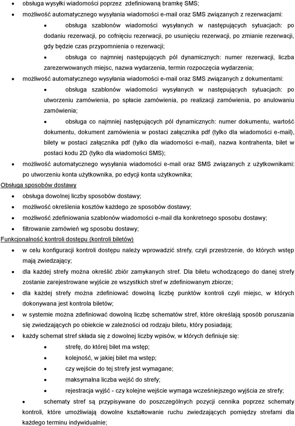 pól dynamicznych: numer rezerwacji, liczba zarezerwowanych miejsc, nazwa wydarzenia, termin rozpoczęcia wydarzenia; możliwość automatycznego wysyłania wiadomości e-mail oraz SMS związanych z