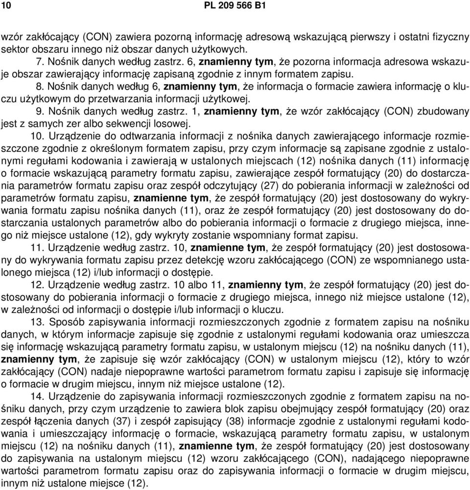 Nośnik danych według 6, znamienny tym, że informacja o formacie zawiera informację o kluczu użytkowym do przetwarzania informacji użytkowej. 9. Nośnik danych według zastrz.