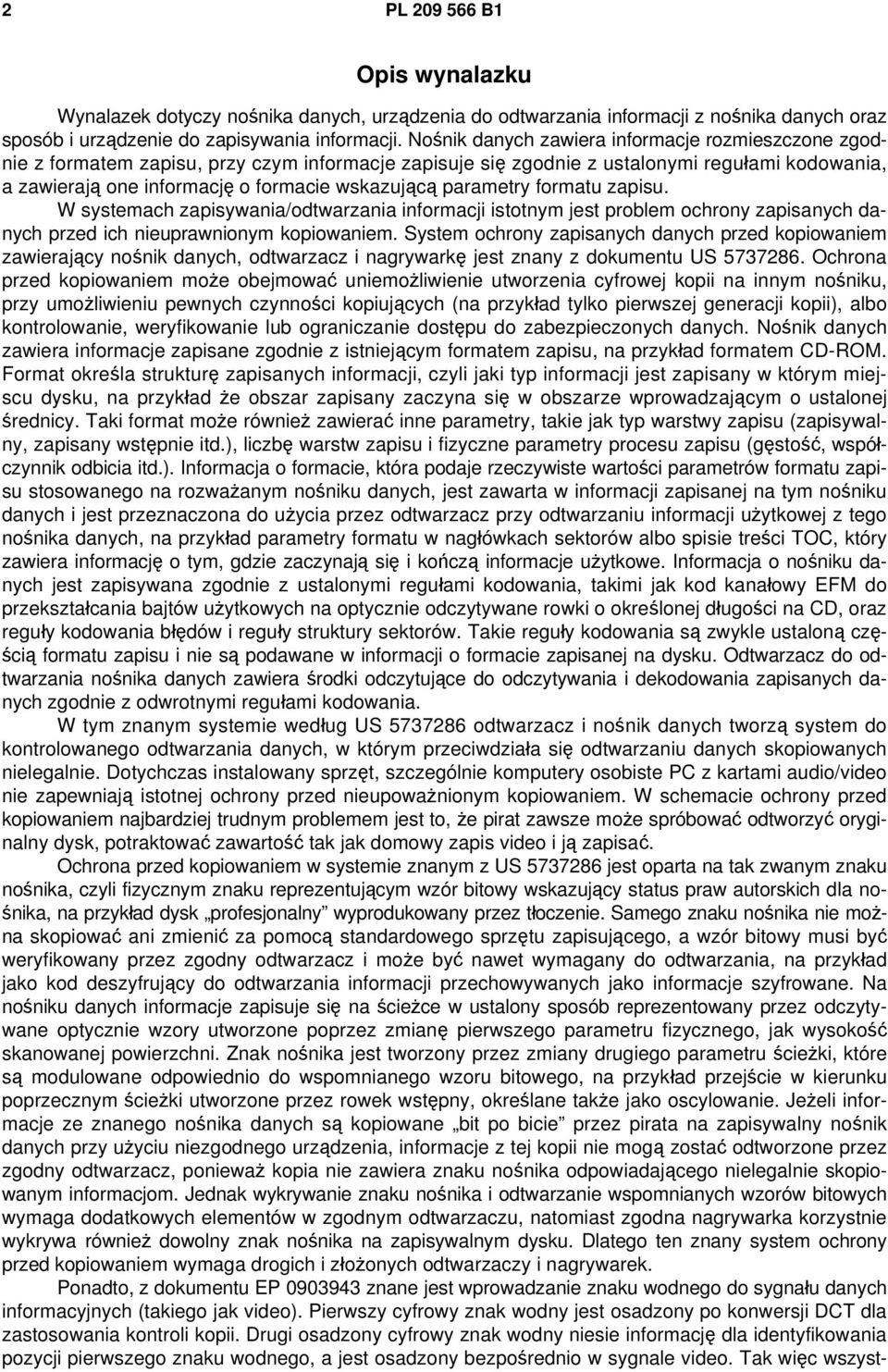 parametry formatu zapisu. W systemach zapisywania/odtwarzania informacji istotnym jest problem ochrony zapisanych danych przed ich nieuprawnionym kopiowaniem.