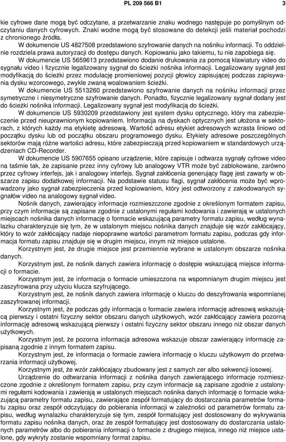 To oddzielnie rozdziela prawa autoryzacji do dostępu danych. Kopiowaniu jako takiemu, tu nie zapobiega się.