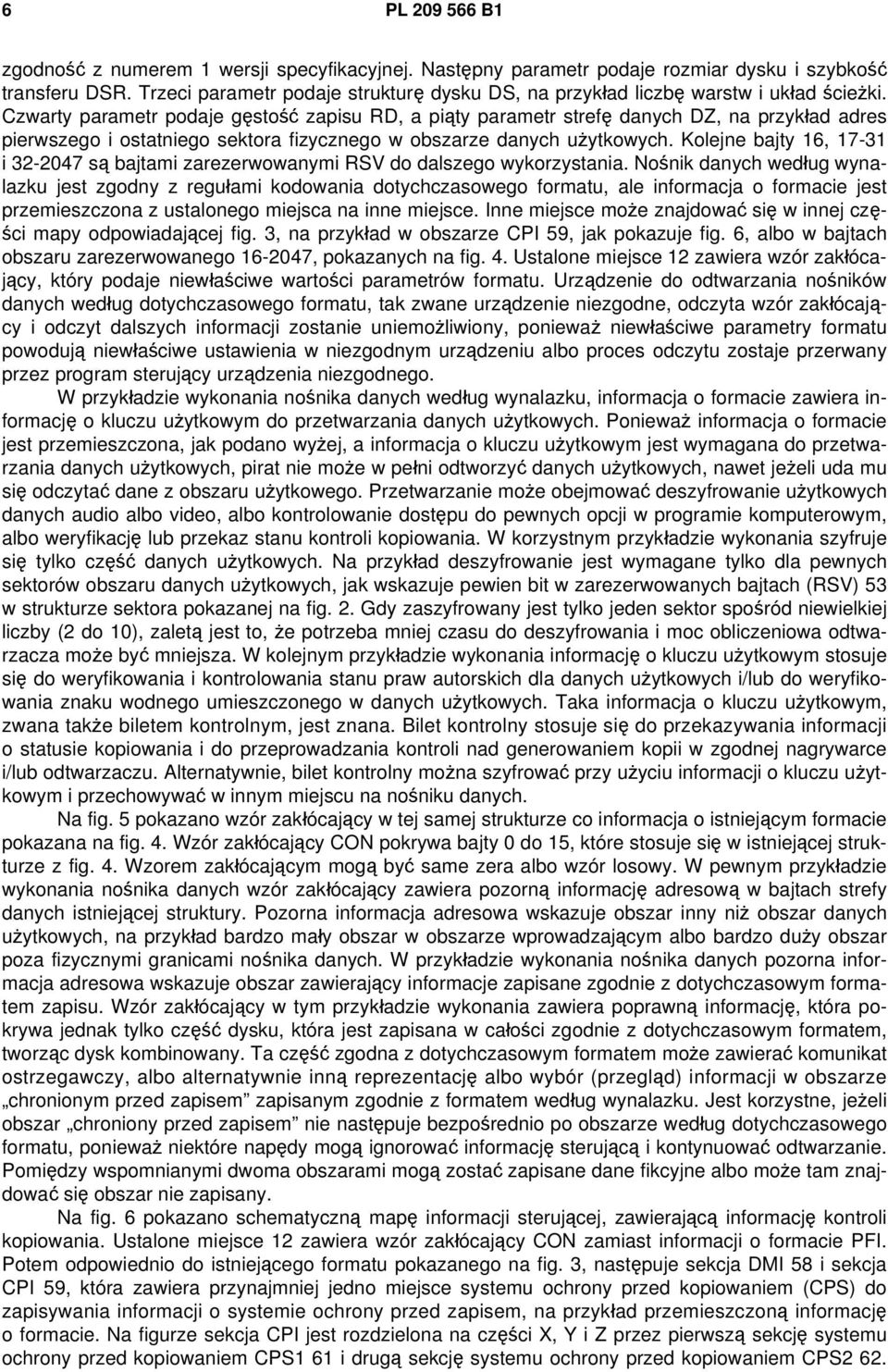 Czwarty parametr podaje gęstość zapisu RD, a piąty parametr strefę danych DZ, na przykład adres pierwszego i ostatniego sektora fizycznego w obszarze danych użytkowych.