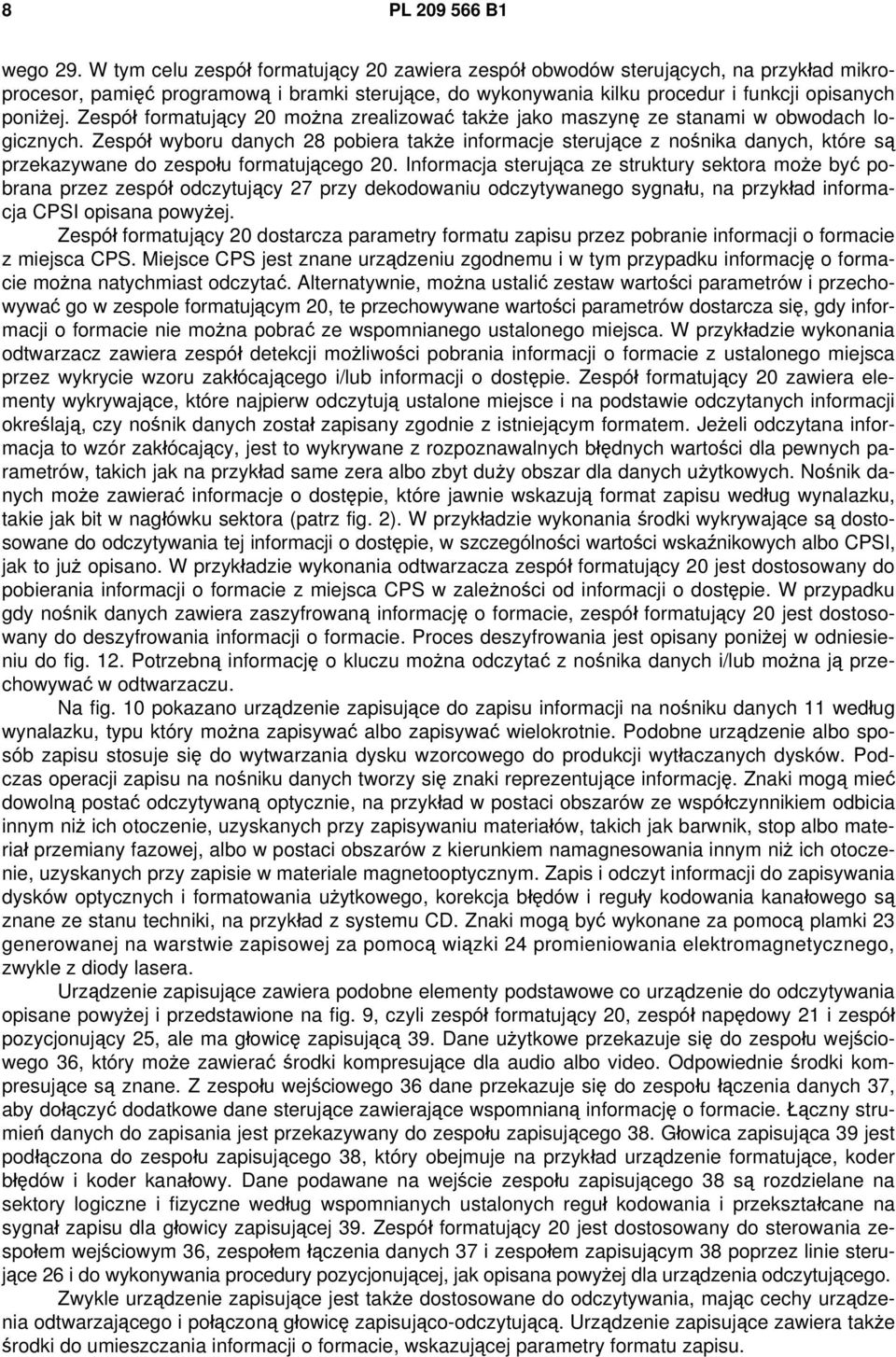 Zespół formatujący 20 można zrealizować także jako maszynę ze stanami w obwodach logicznych.