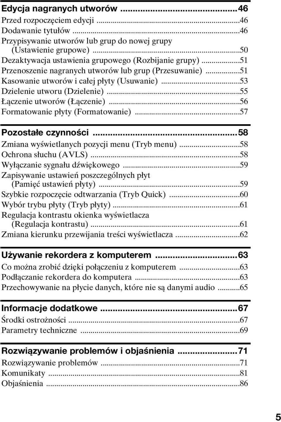 ..55 Łączenie utworów (Łączenie)...56 Formatowanie płyty (Formatowanie)...57 Pozostałe czynności...58 Zmiana wyświetlanych pozycji menu (Tryb menu)...58 Ochrona słuchu (AVLS).