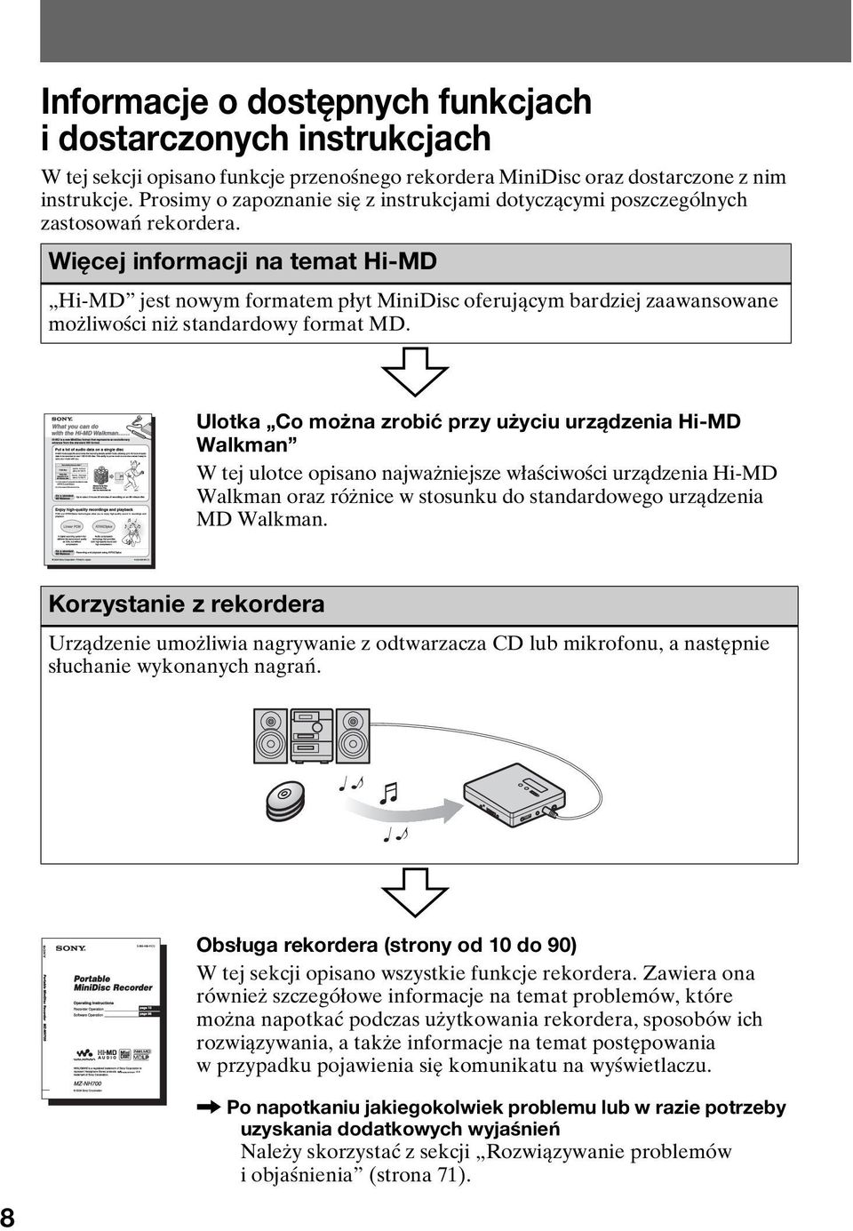 Więcej informacji na temat Hi-MD Hi-MD jest nowym formatem płyt MiniDisc oferującym bardziej zaawansowane możliwości niż standardowy format MD.