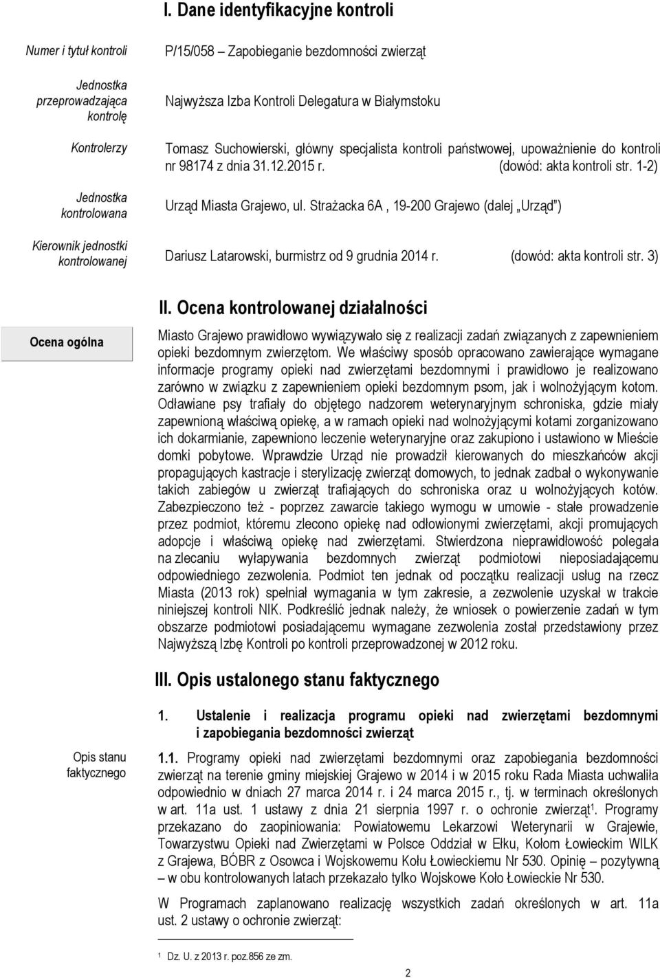 Strażacka 6A, 19-200 Grajewo (dalej Urząd ) Kierownik jednostki kontrolowanej Dariusz Latarowski, burmistrz od 9 grudnia 2014 r. (dowód: akta kontroli str. 3) Ocena ogólna II.