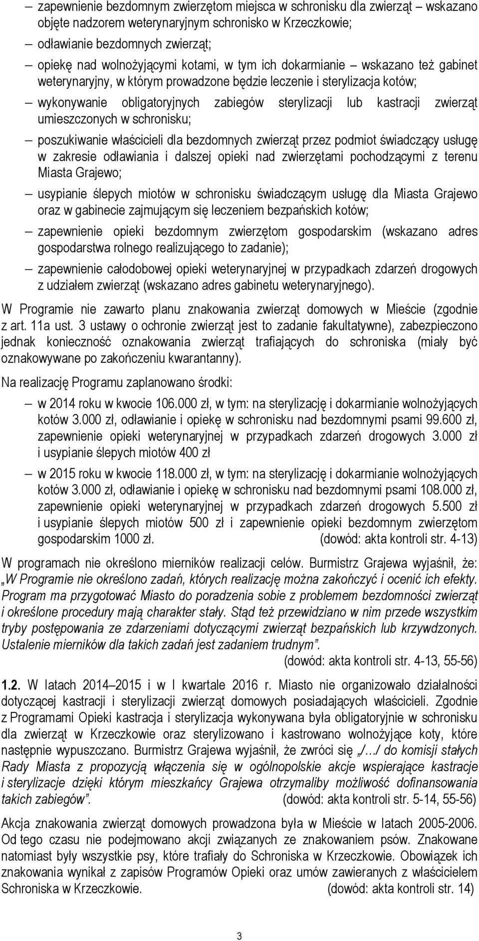 umieszczonych w schronisku; poszukiwanie właścicieli dla bezdomnych zwierząt przez podmiot świadczący usługę w zakresie odławiania i dalszej opieki nad zwierzętami pochodzącymi z terenu Miasta