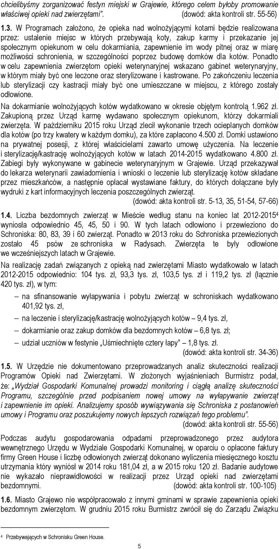 zapewnienie im wody pitnej oraz w miarę możliwości schronienia, w szczególności poprzez budowę domków dla kotów.
