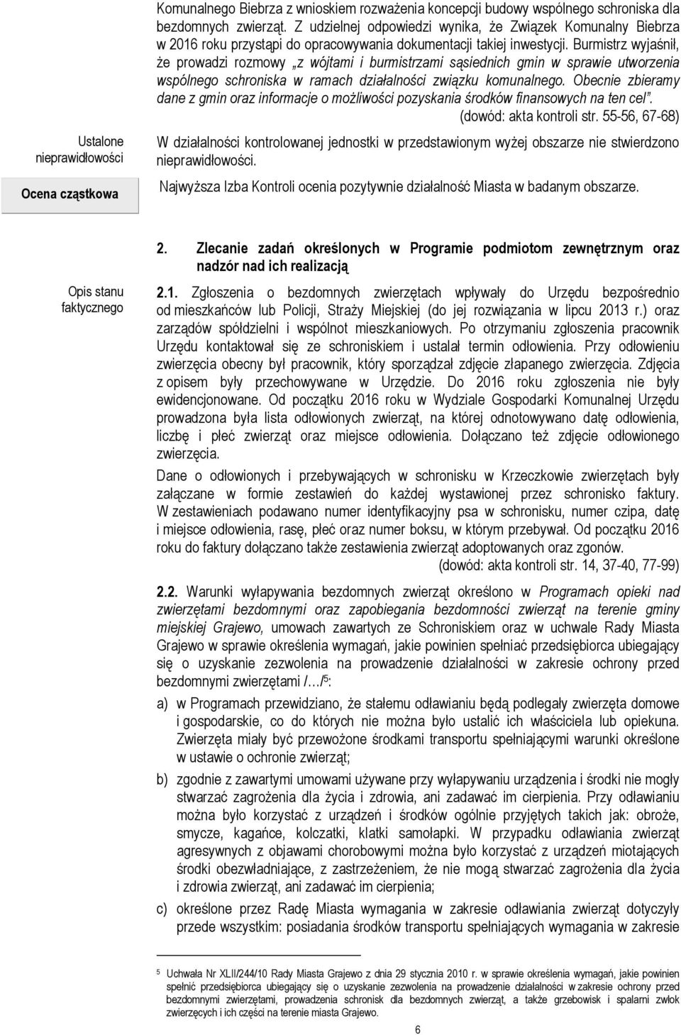 Burmistrz wyjaśnił, że prowadzi rozmowy z wójtami i burmistrzami sąsiednich gmin w sprawie utworzenia wspólnego schroniska w ramach działalności związku komunalnego.