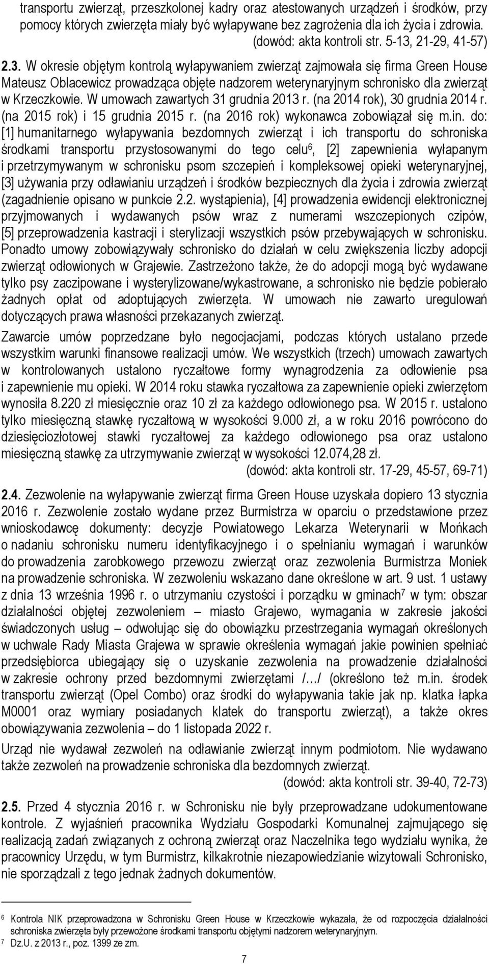 W umowach zawartych 31 grudnia 2013 r. (na 2014 rok), 30 grudnia 2014 r. (na 2015 rok) i 15 grudnia 2015 r. (na 2016 rok) wykonawca zobowiązał się m.in.