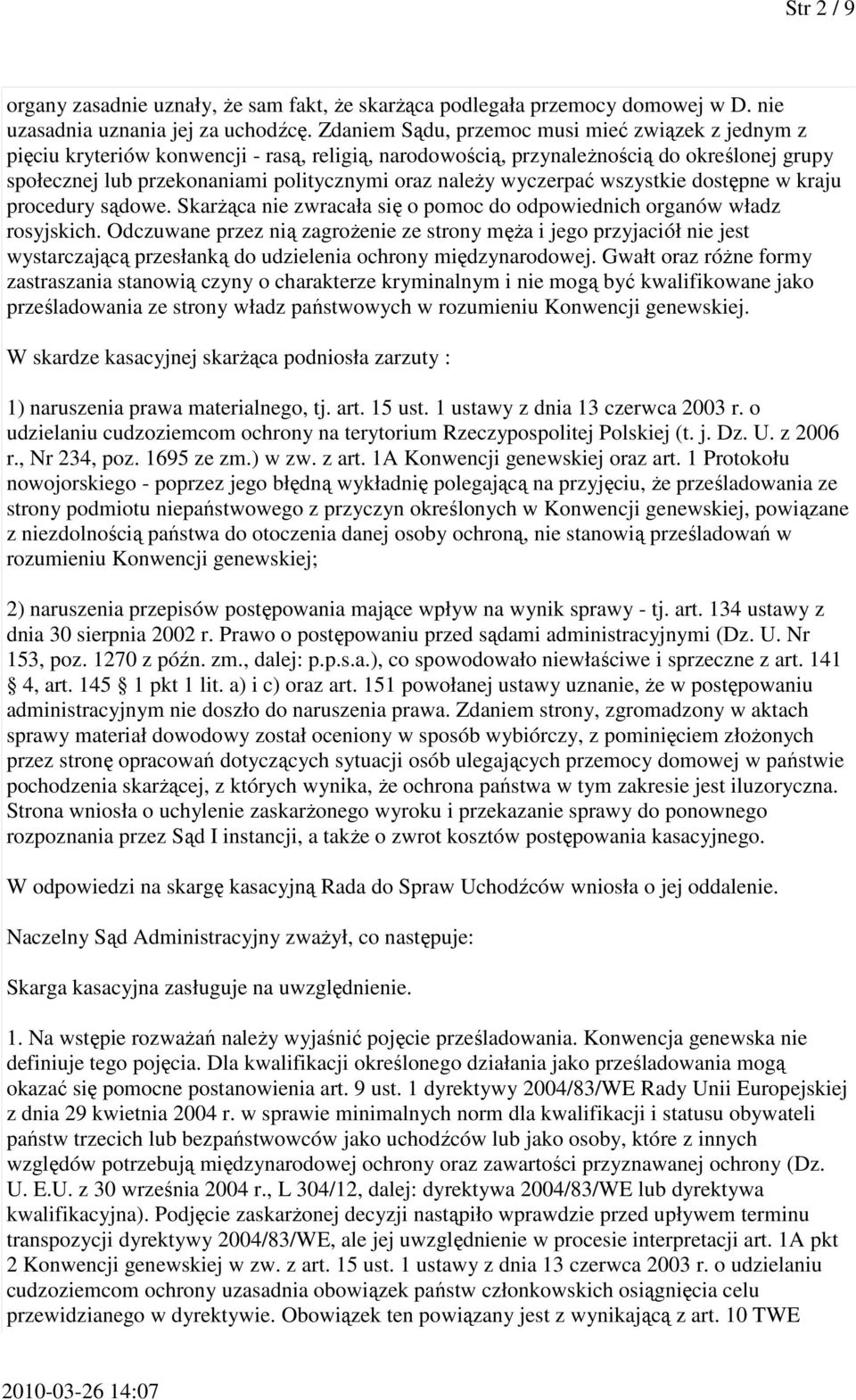 wyczerpać wszystkie dostępne w kraju procedury sądowe. Skarżąca nie zwracała się o pomoc do odpowiednich organów władz rosyjskich.