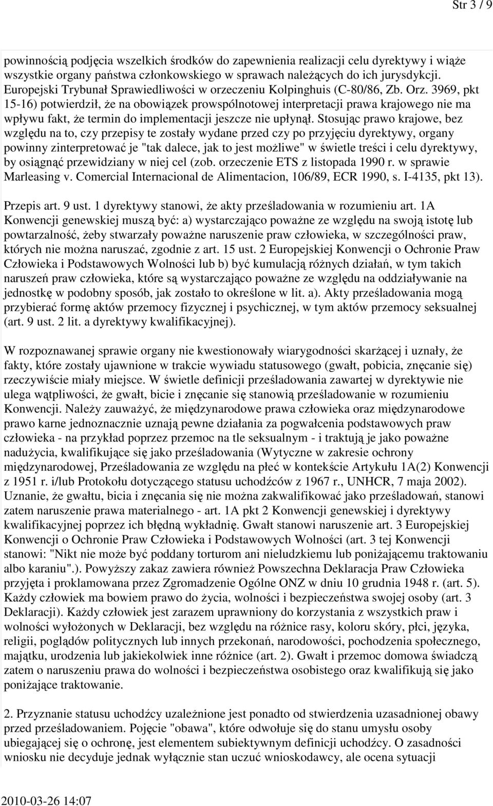 3969, pkt 15-16) potwierdził, że na obowiązek prowspólnotowej interpretacji prawa krajowego nie ma wpływu fakt, że termin do implementacji jeszcze nie upłynął.