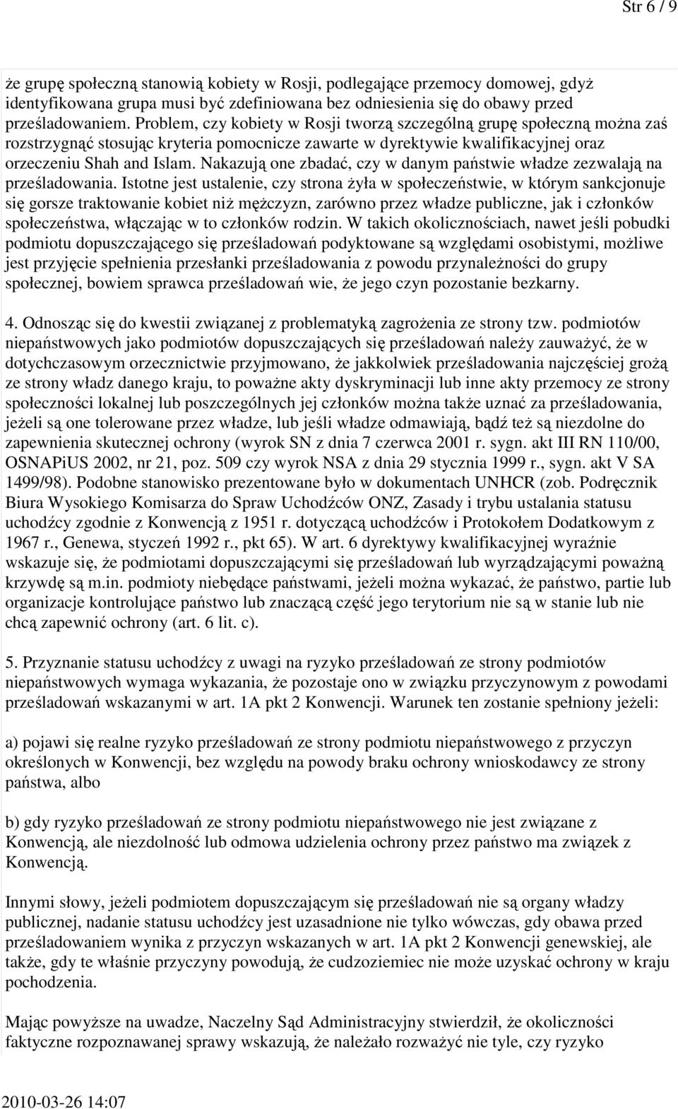 Nakazują one zbadać, czy w danym państwie władze zezwalają na prześladowania.
