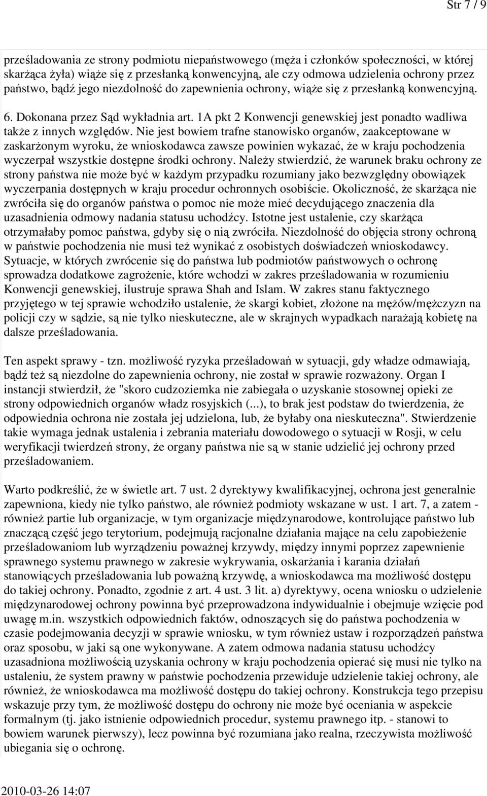 Nie jest bowiem trafne stanowisko organów, zaakceptowane w zaskarżonym wyroku, że wnioskodawca zawsze powinien wykazać, że w kraju pochodzenia wyczerpał wszystkie dostępne środki ochrony.