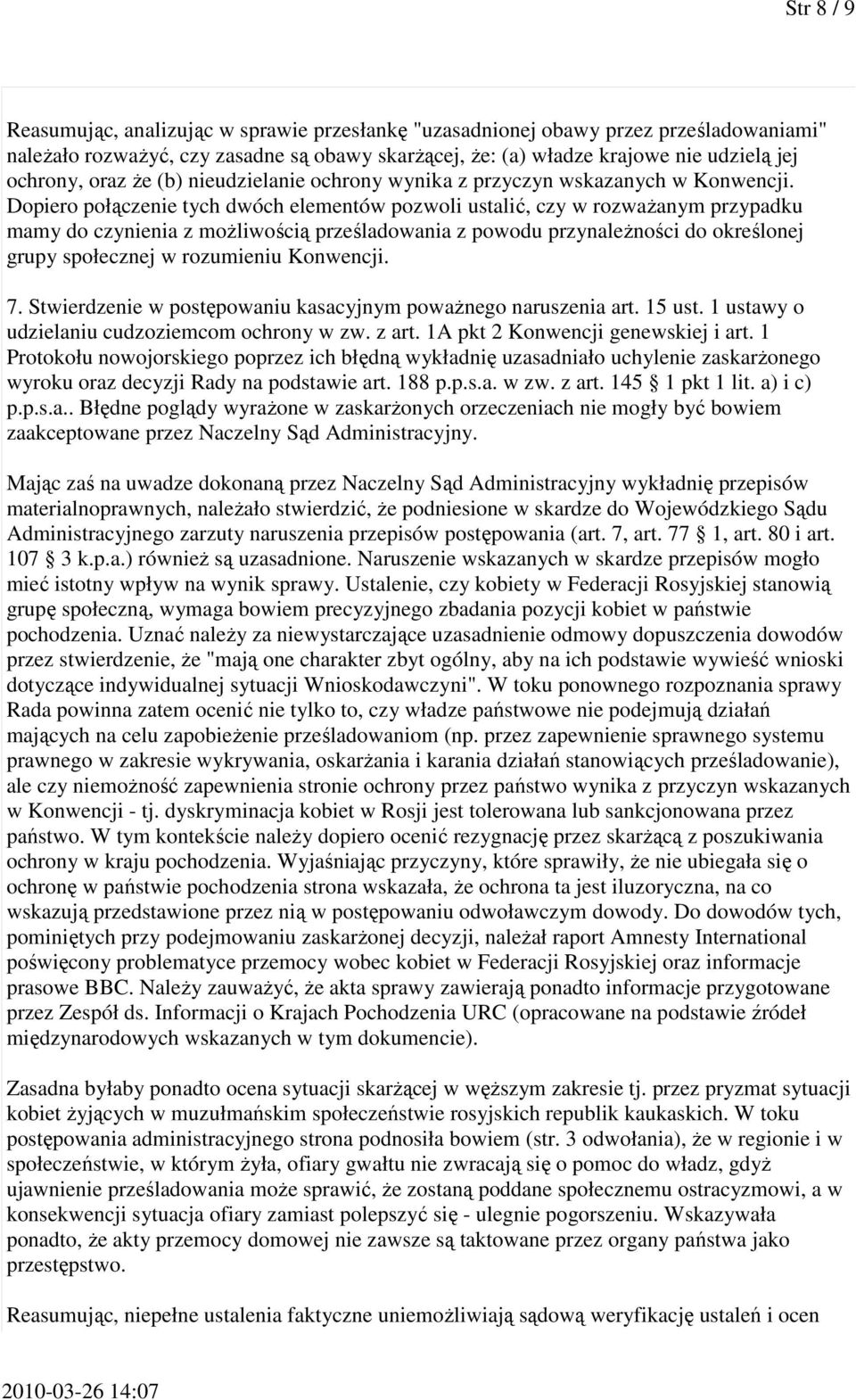 Dopiero połączenie tych dwóch elementów pozwoli ustalić, czy w rozważanym przypadku mamy do czynienia z możliwością prześladowania z powodu przynależności do określonej grupy społecznej w rozumieniu