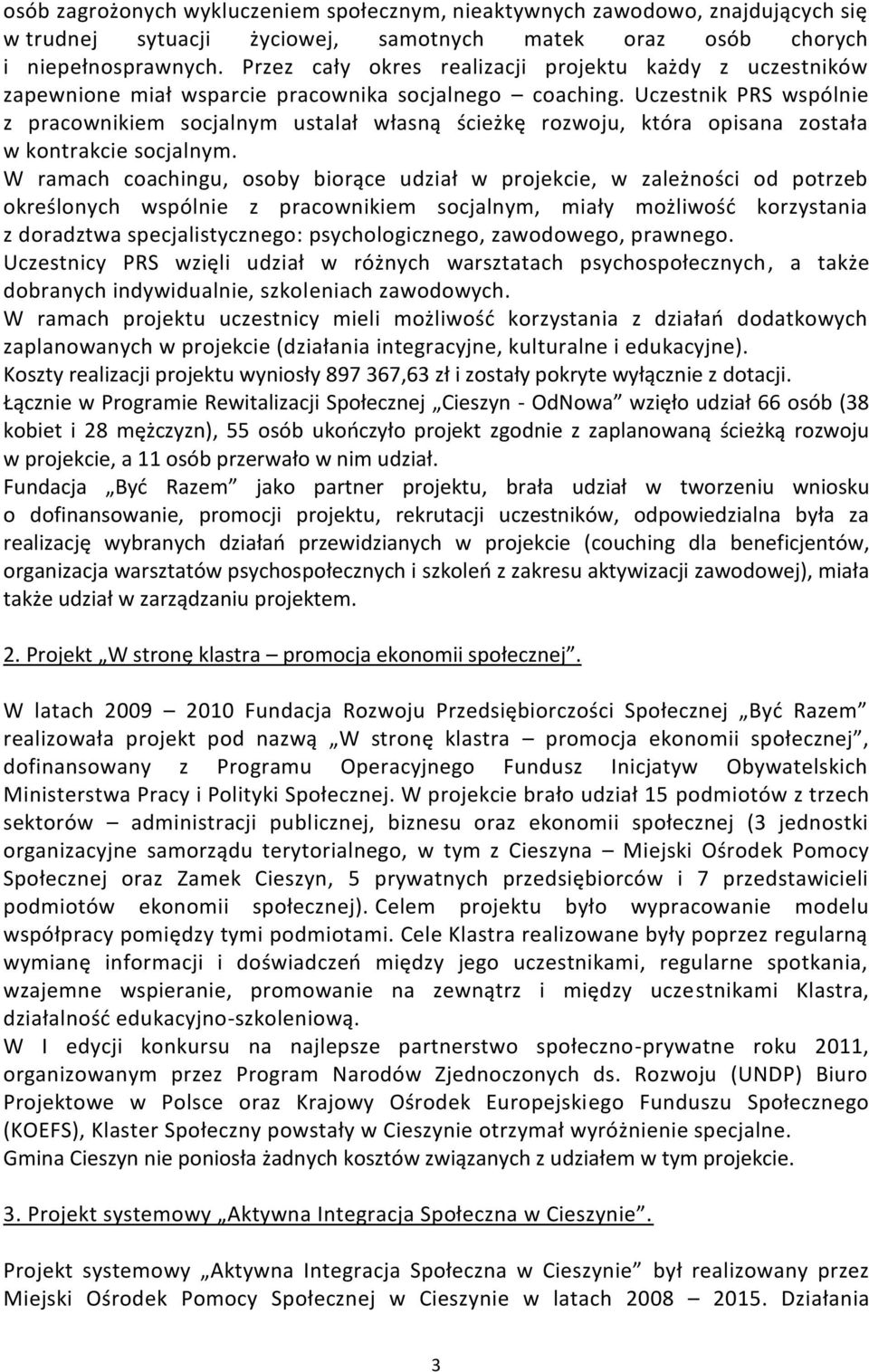 Uczestnik PRS wspólnie z pracownikiem socjalnym ustalał własną ścieżkę rozwoju, która opisana została w kontrakcie socjalnym.