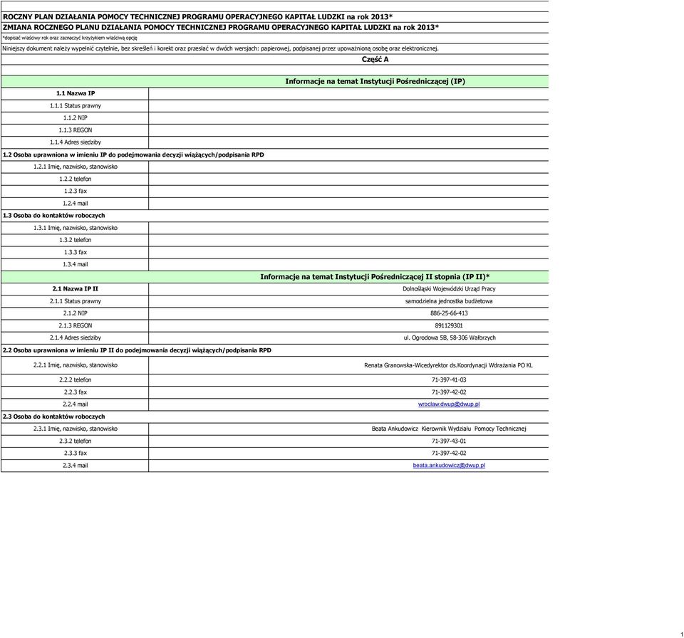 osobę oraz elektronicznej. Część A Informacje na temat Instytucji Pośredniczącej (IP). Nazwa IP.. Status prawny.. NIP..3 REGON.. Adres siedziby.