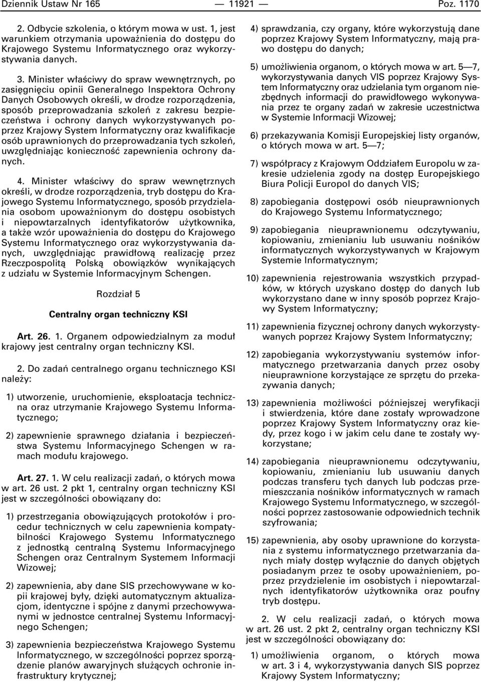 bezpieczeƒstwa i ochrony danych wykorzystywanych poprzez Krajowy System Informatyczny oraz kwalifikacje osób uprawnionych do przeprowadzania tych szkoleƒ, uwzgl dniajàc koniecznoêç zapewnienia