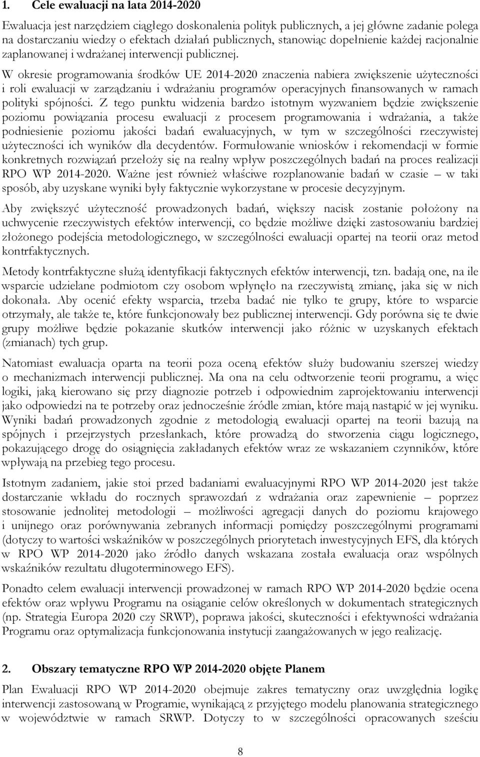 W okresie programowania środków UE 2014- znaczenia nabiera zwiększenie użyteczności i roli ewaluacji w zarządzaniu i wdrażaniu programów operacyjnych finansowanych w ramach polityki spójności.