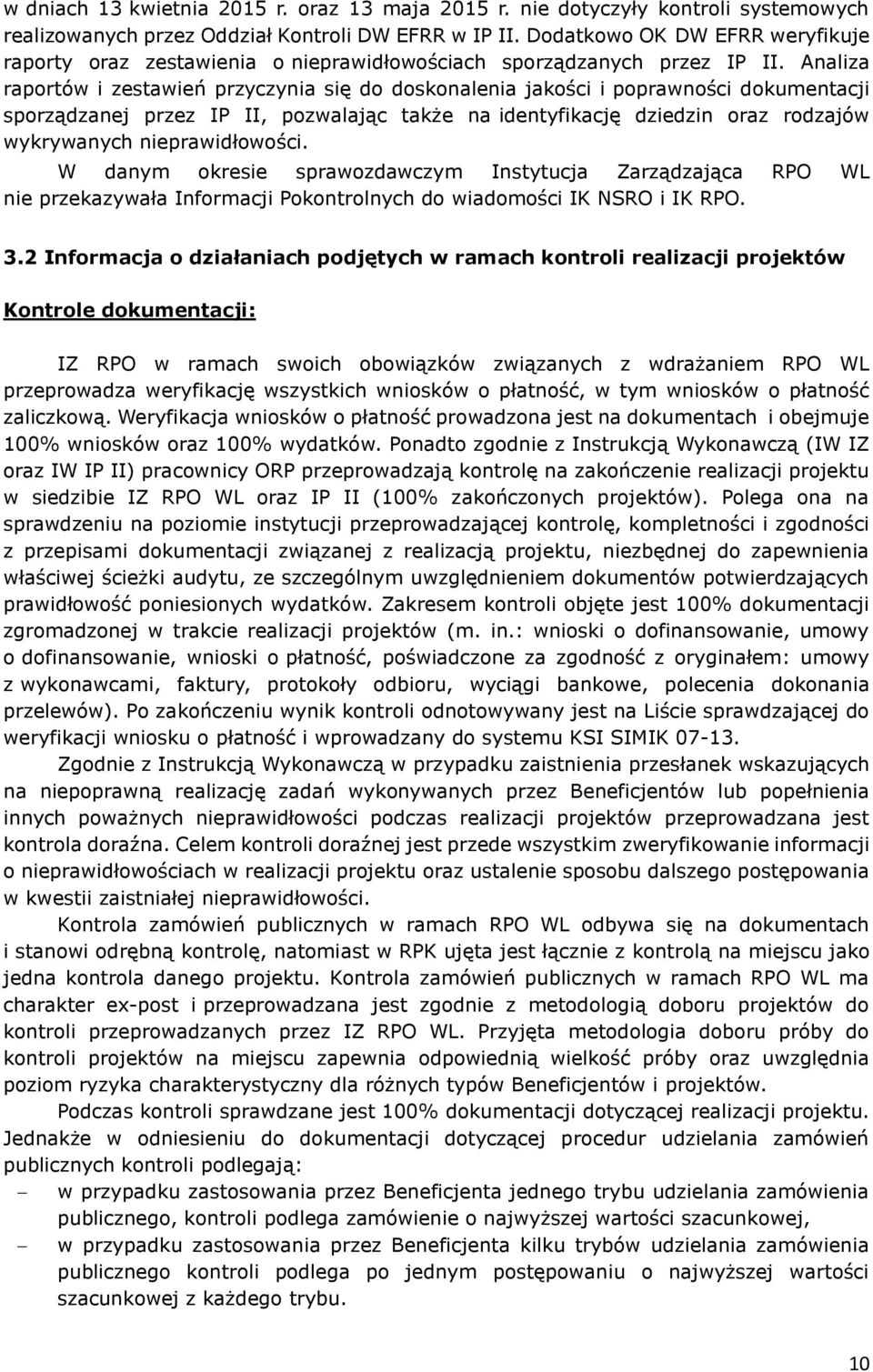 Analiza raportów i zestawień przyczynia się do doskonalenia jakości i poprawności dokumentacji sporządzanej przez IP II, pozwalając także na identyfikację dziedzin oraz rodzajów wykrywanych