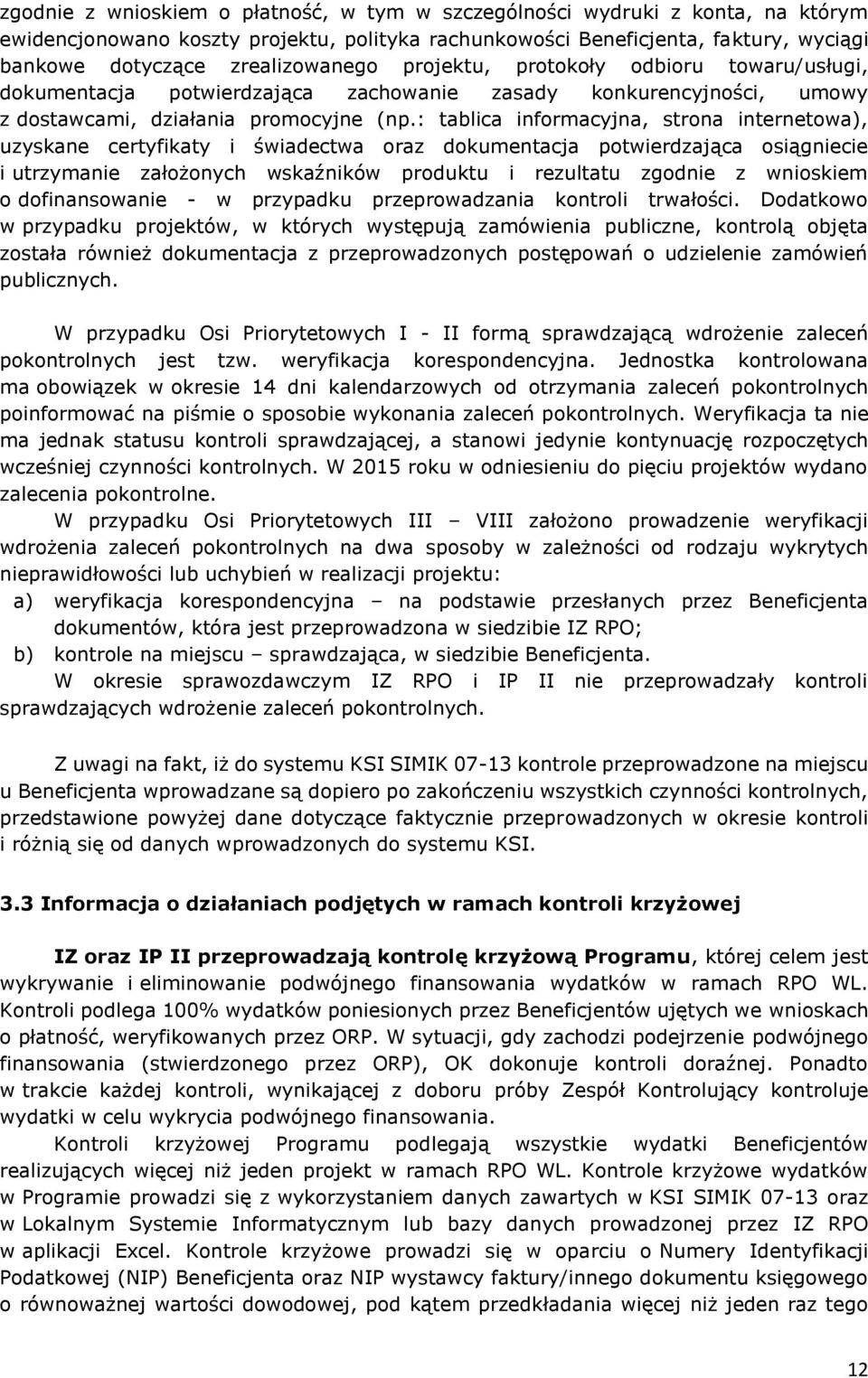 : tablica informacyjna, strona internetowa), uzyskane certyfikaty i świadectwa oraz dokumentacja potwierdzająca osiągniecie i utrzymanie założonych wskaźników produktu i rezultatu zgodnie z wnioskiem