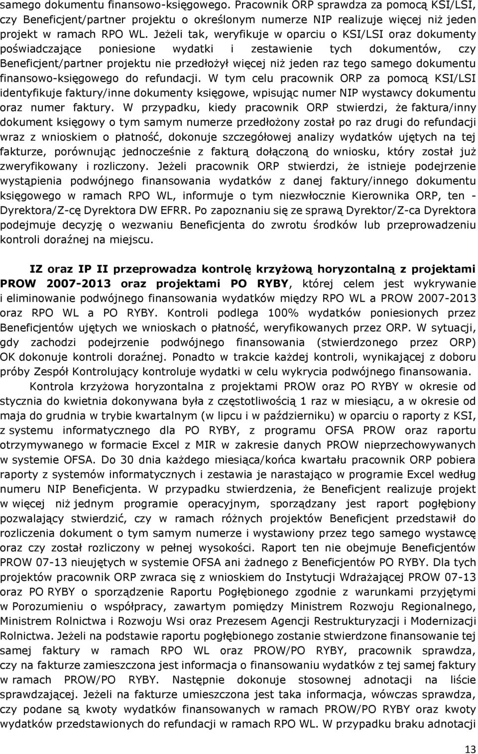 samego dokumentu finansowo-księgowego do refundacji. W tym celu pracownik ORP za pomocą KSI/LSI identyfikuje faktury/inne dokumenty księgowe, wpisując numer NIP wystawcy dokumentu oraz numer faktury.