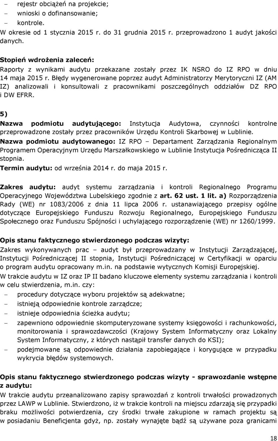 Błędy wygenerowane poprzez audyt Administratorzy Merytoryczni IZ (AM IZ) analizowali i konsultowali z pracownikami poszczególnych oddziałów DZ RPO i DW EFRR.