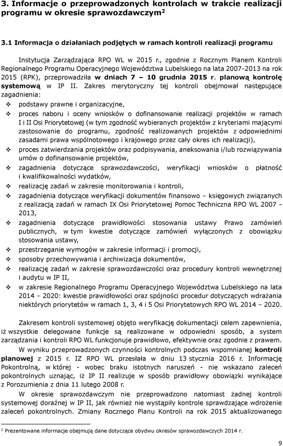 , zgodnie z Rocznym Planem Kontroli Regionalnego Programu Operacyjnego Województwa Lubelskiego na lata 2007-2013 na rok 2015 (RPK), przeprowadziła w dniach 7 10 grudnia 2015 r.