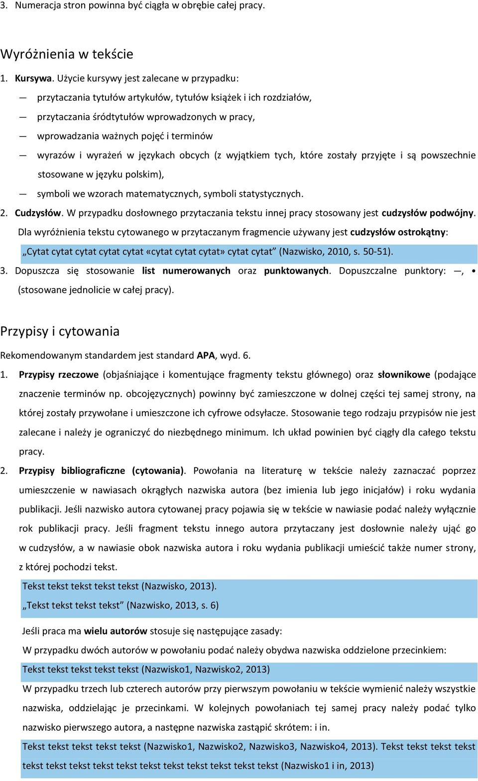 wyrazów i wyrażeń w językach obcych (z wyjątkiem tych, które zostały przyjęte i są powszechnie stosowane w języku polskim), symboli we wzorach matematycznych, symboli statystycznych. 2. Cudzysłów.