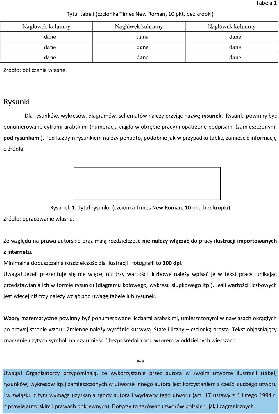 Rysunki powinny być ponumerowane cyframi arabskimi (numeracja ciągła w obrębie pracy) i opatrzone podpisami (zamieszczonymi pod rysunkami).