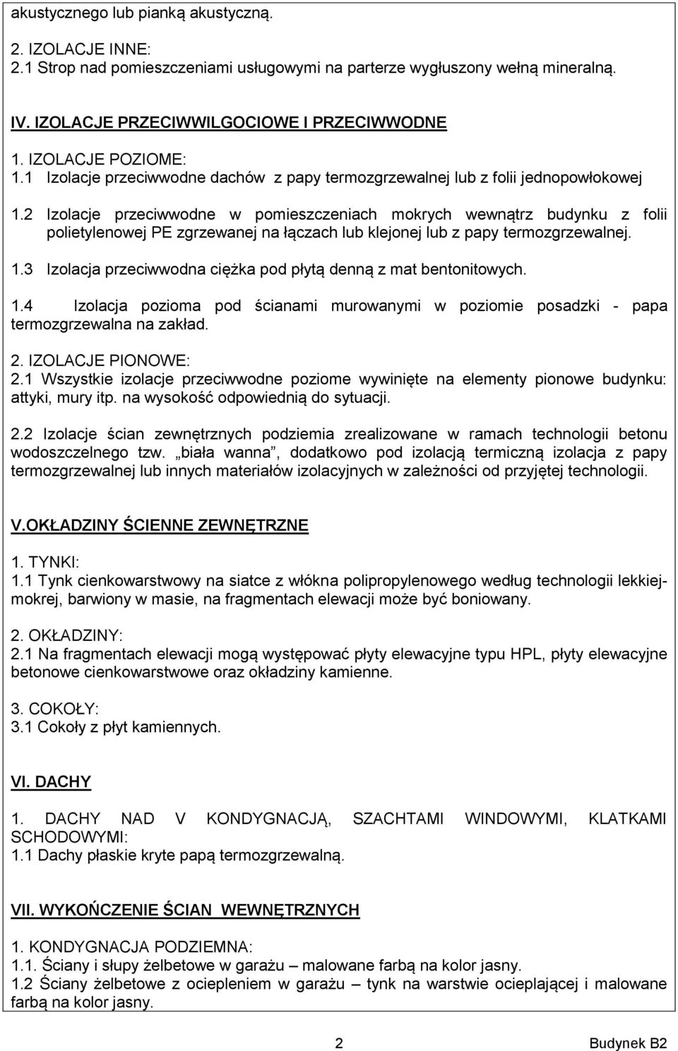 2 Izolacje przeciwwodne w pomieszczeniach mokrych wewnątrz budynku z folii polietylenowej PE zgrzewanej na łączach lub klejonej lub z papy termozgrzewalnej. 1.