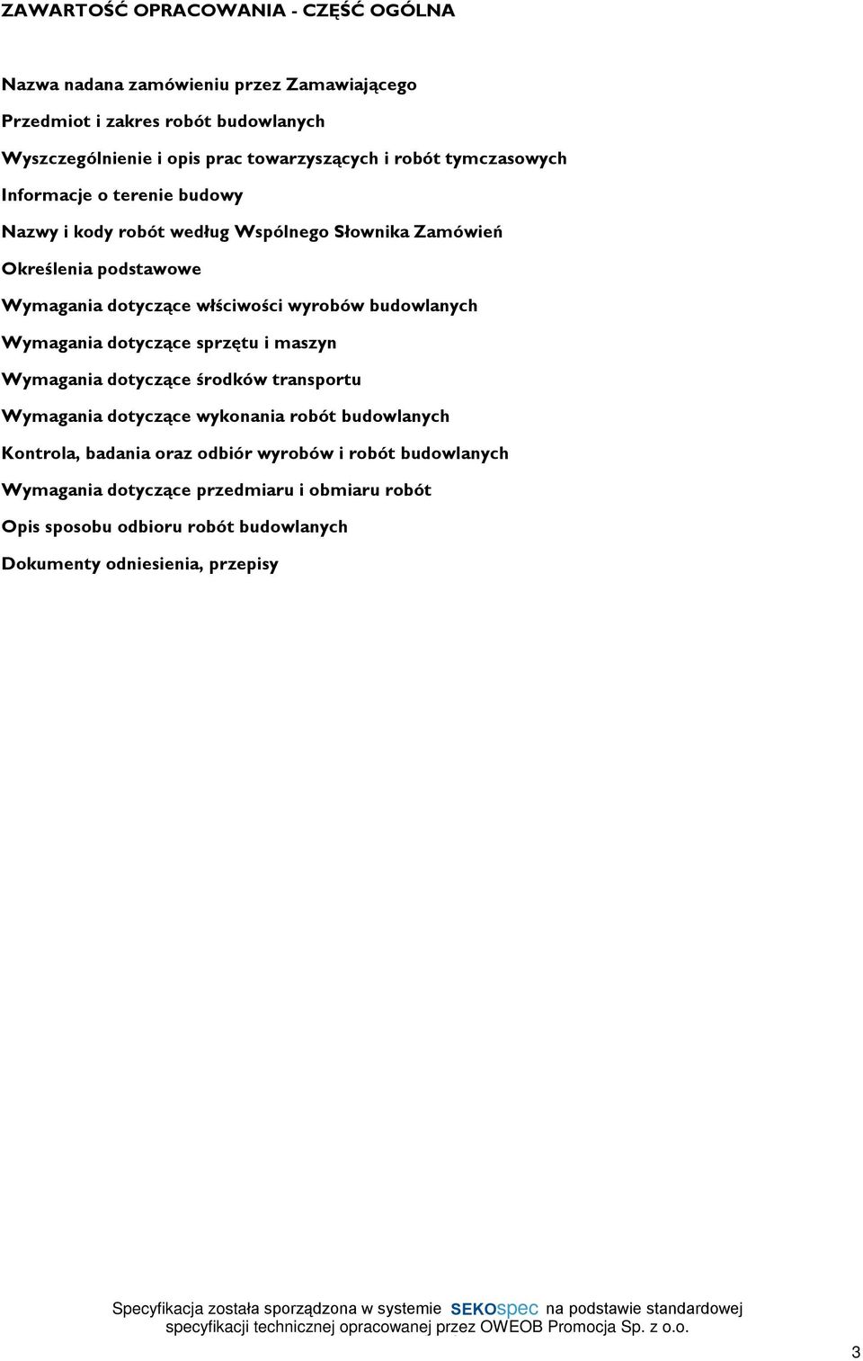 wùœciwoœci wyrobów budowlanych Wymagania dotycz¹ce sprzêtu i maszyn Wymagania dotycz¹ce œrodków transportu Wymagania dotycz¹ce wykonania robót budowlanych