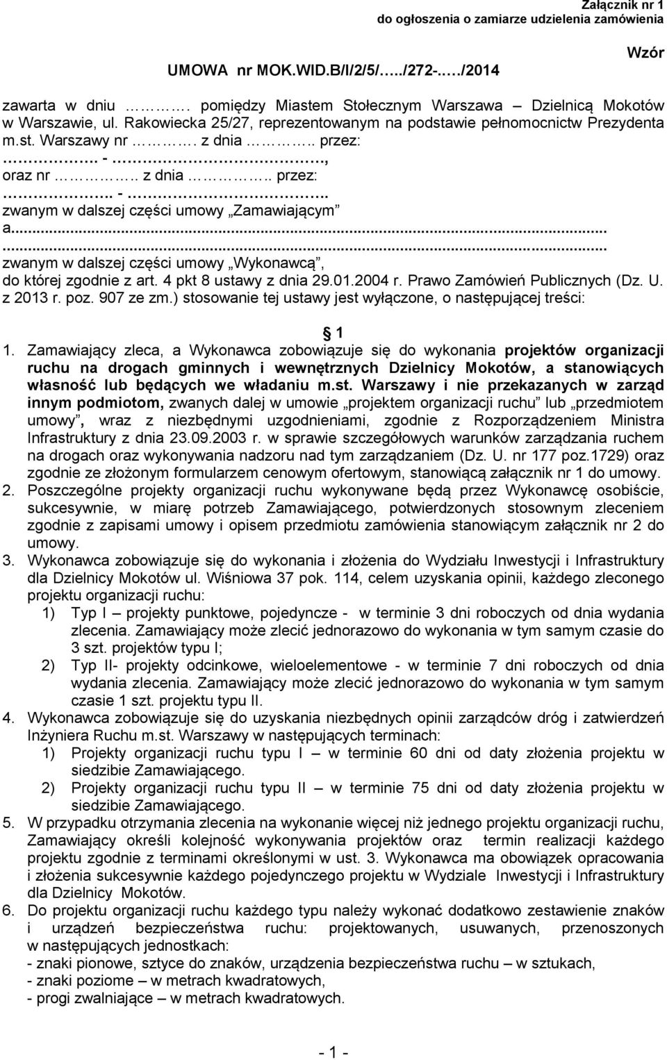 ..... zwanym w dalszej części umowy Wykonawcą, do której zgodnie z art. 4 pkt 8 ustawy z dnia 29.01.2004 r. Prawo Zamówień Publicznych (Dz. U. z 2013 r. poz. 907 ze zm.