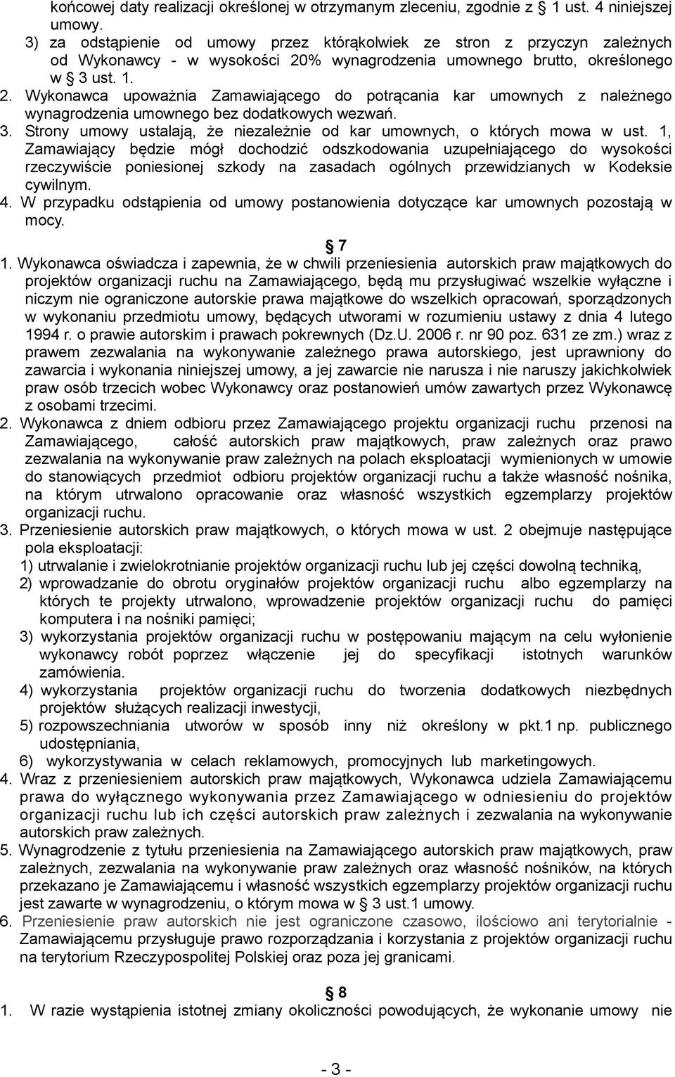 % wynagrodzenia umownego brutto, określonego w 3 ust. 1. 2. Wykonawca upoważnia Zamawiającego do potrącania kar umownych z należnego wynagrodzenia umownego bez dodatkowych wezwań. 3. Strony umowy ustalają, że niezależnie od kar umownych, o których mowa w ust.