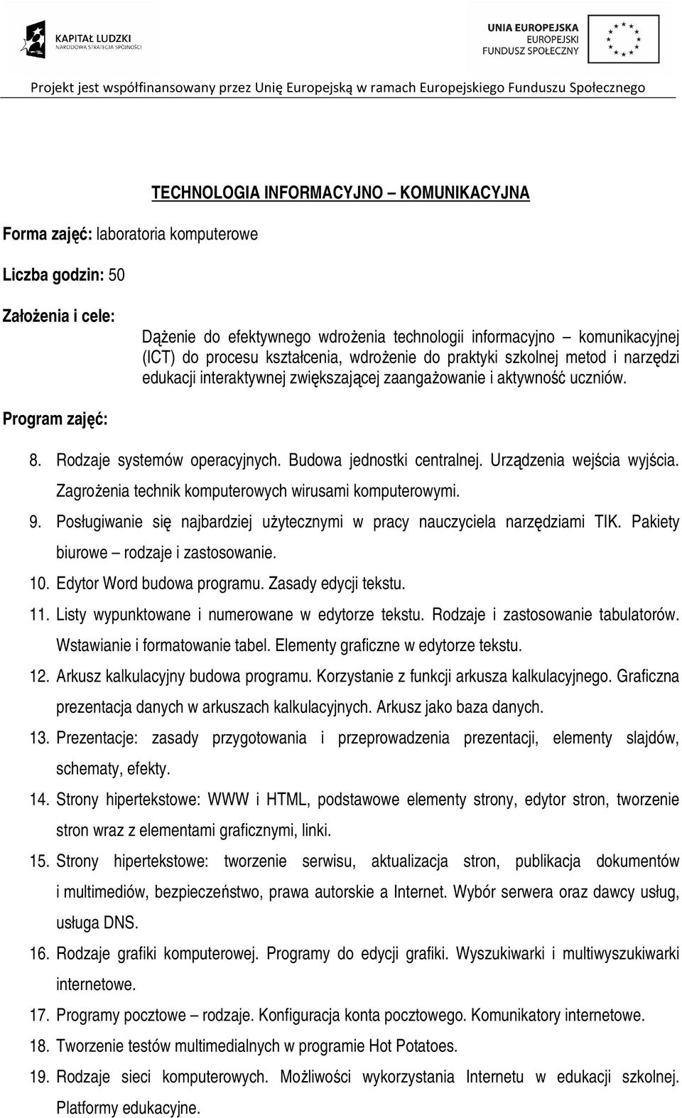 Budowa jednostki centralnej. Urządzenia wejścia wyjścia. Zagrożenia technik komputerowych wirusami komputerowymi. 9. Posługiwanie się najbardziej użytecznymi w pracy nauczyciela narzędziami TIK.