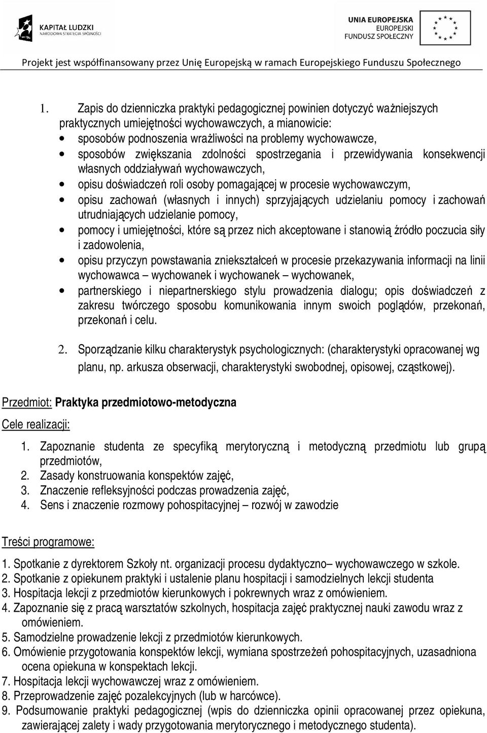 innych) sprzyjających udzielaniu pomocy i zachowań utrudniających udzielanie pomocy, pomocy i umiejętności, które są przez nich akceptowane i stanowią źródło poczucia siły i zadowolenia, opisu