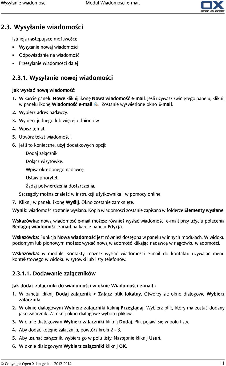 Zostanie wyświetlone okno E-mail. 2. Wybierz adres nadawcy. 3. Wybierz jednego lub więcej odbiorców. 4. Wpisz temat. 5. Utwórz tekst wiadomości. 6.