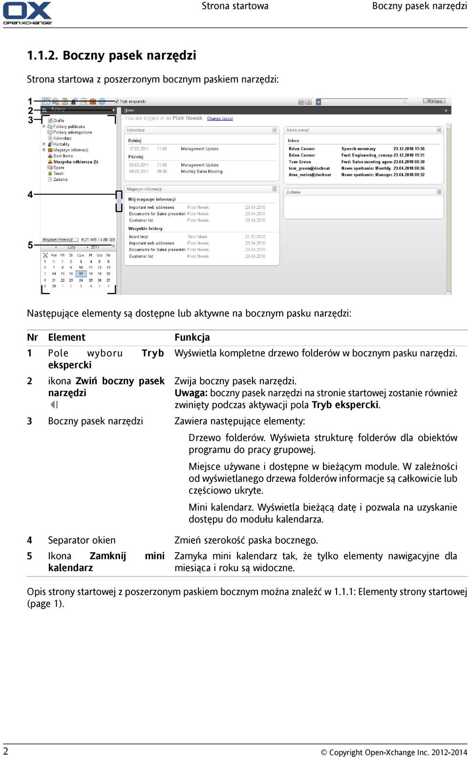 ikona Zwiń boczny pasek narzędzi Boczny pasek narzędzi Separator okien Ikona Zamknij mini kalendarz Funkcja Wyświetla kompletne drzewo folderów w bocznym pasku narzędzi. Zwija boczny pasek narzędzi.