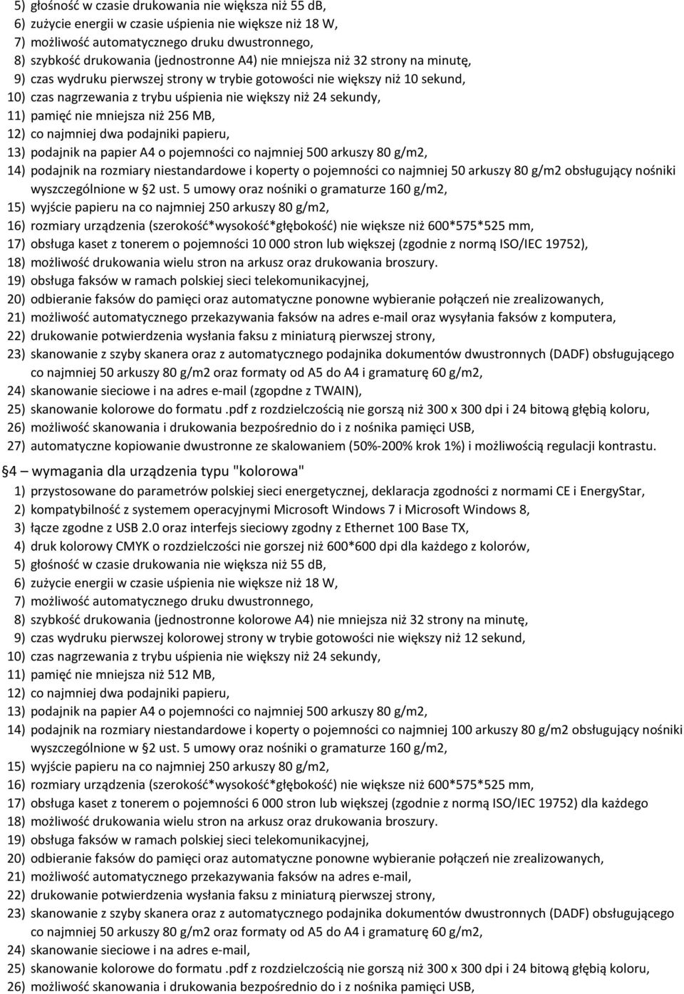 podajnik na papier A4 o pojemności co najmniej 500 arkuszy 80 g/m2, 14) podajnik na rozmiary niestandardowe i koperty o pojemności co najmniej 50 arkuszy 80 g/m2 obsługujący nośniki wyszczególnione w